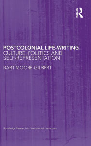 Title: Postcolonial Life-Writing: Culture, Politics, and Self-Representation, Author: Bart Moore-Gilbert