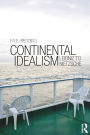Continental Idealism: Leibniz to Nietzsche / Edition 1