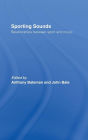 Sporting Sounds: Relationships Between Sport and Music / Edition 1