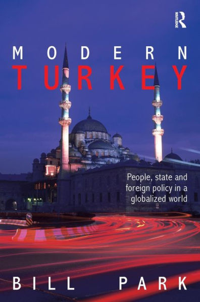 Modern Turkey: People, State and Foreign Policy in a Globalised World / Edition 1