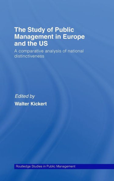 The Study of Public Management in Europe and the US: A Competitive Analysis of National Distinctiveness / Edition 1