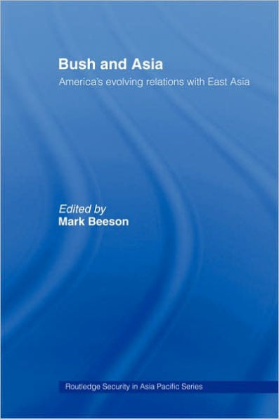 Bush and Asia: America's Evolving Relations with East Asia