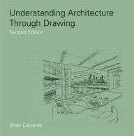 Title: Understanding Architecture Through Drawing / Edition 2, Author: Brian Edwards