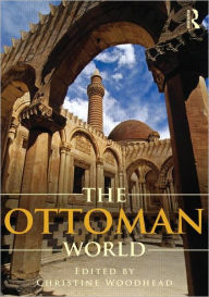 Title: The Ottoman World / Edition 1, Author: Christine Woodhead