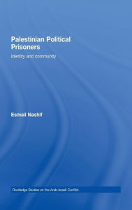 Title: Palestinian Political Prisoners: Identity and community / Edition 1, Author: Esmail Nashif