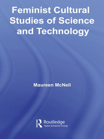 Feminist Cultural Studies of Science and Technology / Edition 1