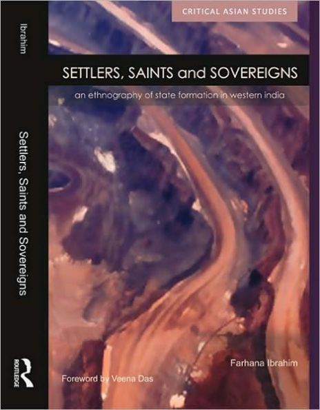 Settlers, Saints and Sovereigns: An Ethnography of State Formation in Western India / Edition 1