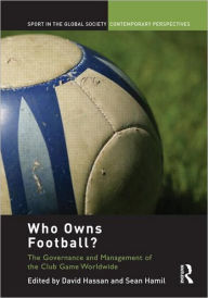 Title: Who Owns Football?: Models of Football Governance and Management in International Sport / Edition 1, Author: David Hassan