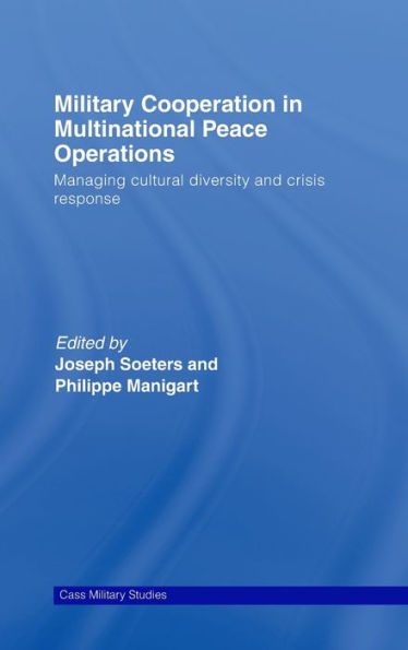 Military Cooperation in Multinational Peace Operations: Managing Cultural Diversity and Crisis Response / Edition 1