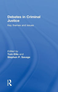 Title: Debates in Criminal Justice: Key Themes and Issues / Edition 1, Author: Tom Ellis