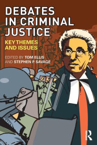 Title: Debates in Criminal Justice: Key Themes and Issues / Edition 1, Author: Tom Ellis