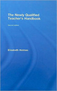 Title: The Newly Qualified Teacher's Handbook / Edition 2, Author: Elizabeth Holmes