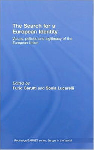 Title: The Search for a European Identity: Values, Policies and Legitimacy of the European Union / Edition 1, Author: Furio Cerutti