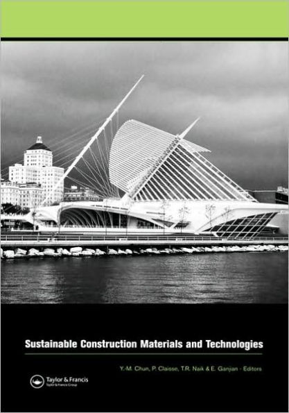 Sustainable Construction Materials and Technologies: Proceedings of the Conference on Sustainable Construction Materials and Technologies, 11-13 June 2007, Coventry, United Kingdom / Edition 1