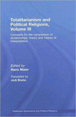 Totalitarianism and Political Religions Volume III: Concepts for the Comparison Of Dictatorships - Theory & History of Interpretations / Edition 1