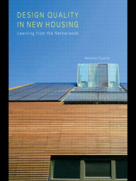 Title: Design Quality in New Housing: Learning from the Netherlands / Edition 1, Author: Matthew Cousins