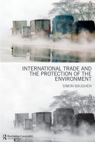 Title: International Trade and the Protection of the Environment, Author: Simon Baughen