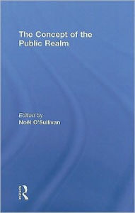 Title: The Concept of the Public Realm / Edition 1, Author: Noel O'Sullivan