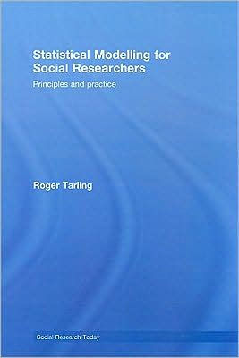 Statistical Modelling for Social Researchers: Principles and Practice / Edition 1