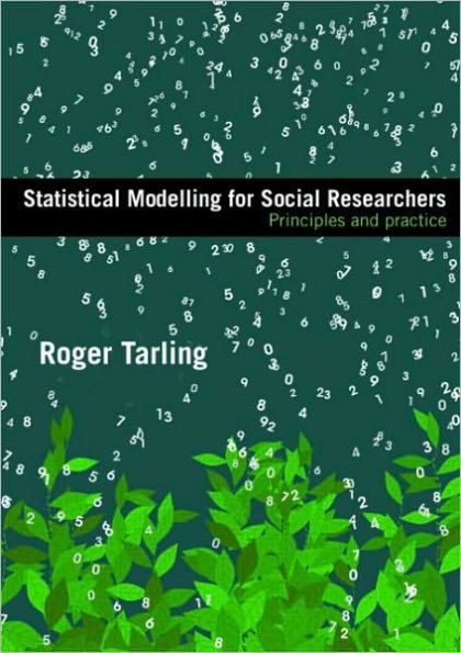 Statistical Modelling for Social Researchers: Principles and Practice / Edition 1