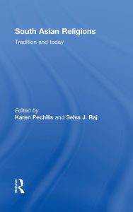 Title: South Asian Religions: Tradition and Today / Edition 1, Author: Karen  Pechilis