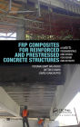 FRP Composites for Reinforced and Prestressed Concrete Structures: A Guide to Fundamentals and Design for Repair and Retrofit / Edition 1