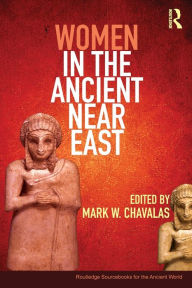 Title: Women in the Ancient Near East: A Sourcebook, Author: Mark Chavalas