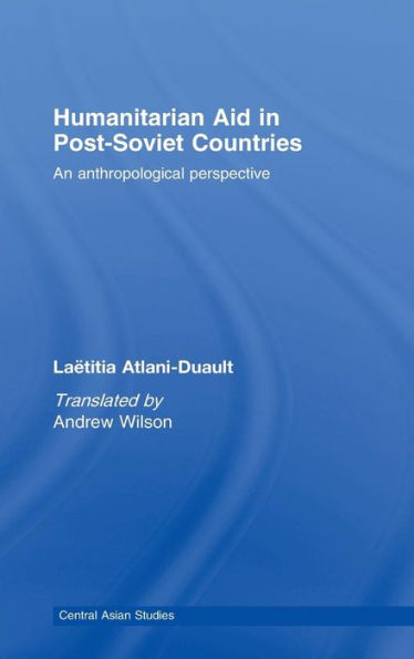 Humanitarian Aid in Post-Soviet Countries: An Anthropological Perspective / Edition 1