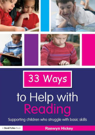 Title: 33 Ways to Help with Reading: Supporting Children who Struggle with Basic Skills, Author: Raewyn Hickey