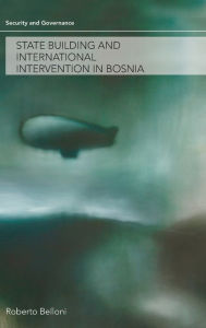 Title: State Building and International Intervention in Bosnia / Edition 1, Author: Roberto Belloni