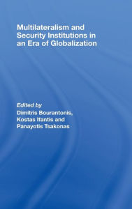 Title: Multilateralism and Security Institutions in an Era of Globalization / Edition 1, Author: Dimitris Bourantonis