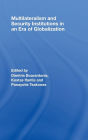 Multilateralism and Security Institutions in an Era of Globalization / Edition 1