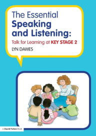 Title: The Essential Speaking and Listening: Talk for Learning at Key Stage 2, Author: Lyn Dawes