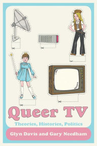 Title: Queer TV: Theories, Histories, Politics / Edition 1, Author: Glyn Davis