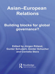Title: Asian-European Relations: Building Blocks for Global Governance? / Edition 1, Author: Jurgen Ruland