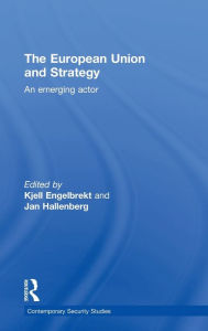 Title: European Union and Strategy: An Emerging Actor / Edition 1, Author: Kjell Engelbrekt