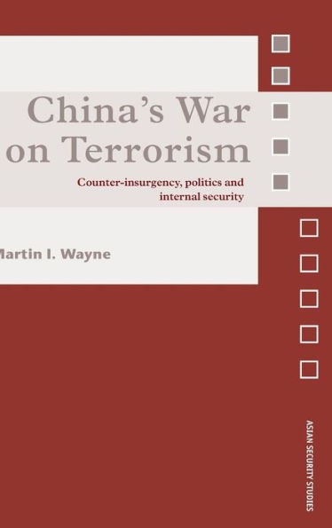 China's War on Terrorism: Counter-Insurgency, Politics and Internal Security / Edition 1