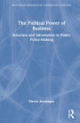 The Political Power of Business: Structure and Information in Public Policy-Making