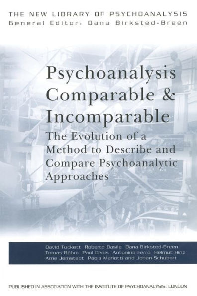Psychoanalysis Comparable and Incomparable: The Evolution of a Method to Describe and Compare Psychoanalytic Approaches / Edition 1