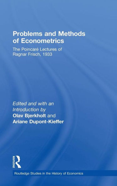 Problems and Methods of Econometrics: The Poincaré Lectures of Ragnar Frisch 1933