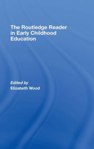 Title: The Routledge Reader in Early Childhood Education / Edition 1, Author: Elizabeth Wood