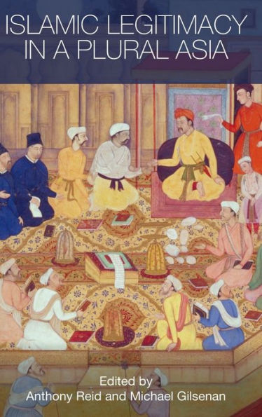 Islamic Legitimacy in a Plural Asia / Edition 1
