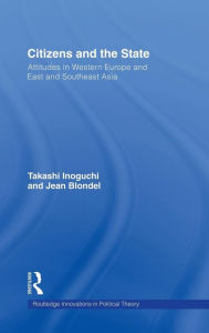 Title: Citizens and the State: Attitudes in Western Europe and East and Southeast Asia / Edition 1, Author: Takashi Inoguchi