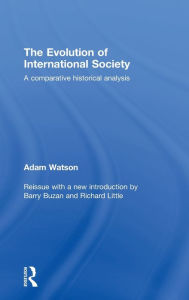 Title: The Evolution of International Society: A Comparative Historical Analysis Reissue with a new introduction by Barry Buzan and Richard Little / Edition 2, Author: Adam Watson