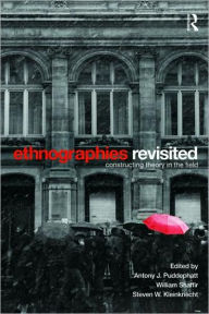 Title: Ethnographies Revisited: Constructing Theory in the Field / Edition 1, Author: Antony J. Puddephatt