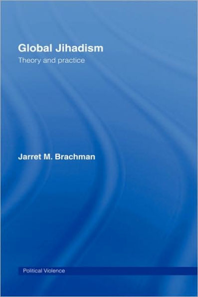 Global Jihadism: Theory and Practice / Edition 1