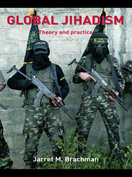 Global Jihadism: Theory and Practice / Edition 1