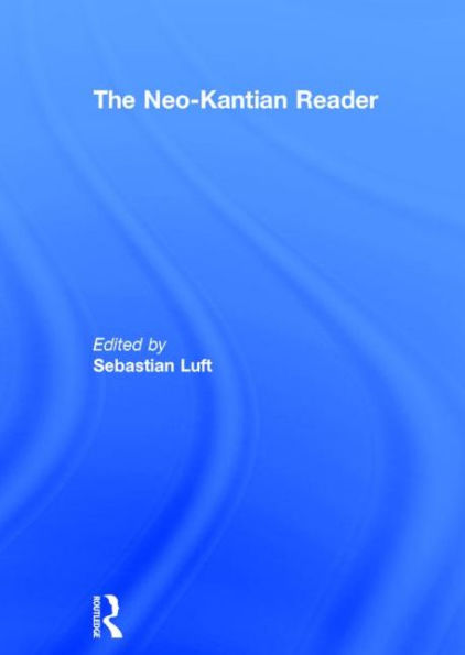 The Neo-Kantian Reader / Edition 1