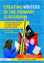 Creating Writers in the Primary Classroom: Practical Approaches to Inspire Teachers and their Pupils