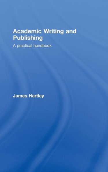 Academic Writing and Publishing: A Practical Handbook / Edition 1
